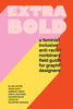 Red, pink, and yellow book cover with text that reads "Extra Bold: A Feminist, Inclusive, Anti-racist, Nonbinary Field Guide for Graphic Designers."