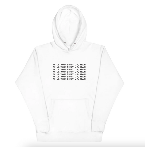 A white hoodie with black text that reads "Will you shut up, man", repeatedly printed onto the sweater seven times.