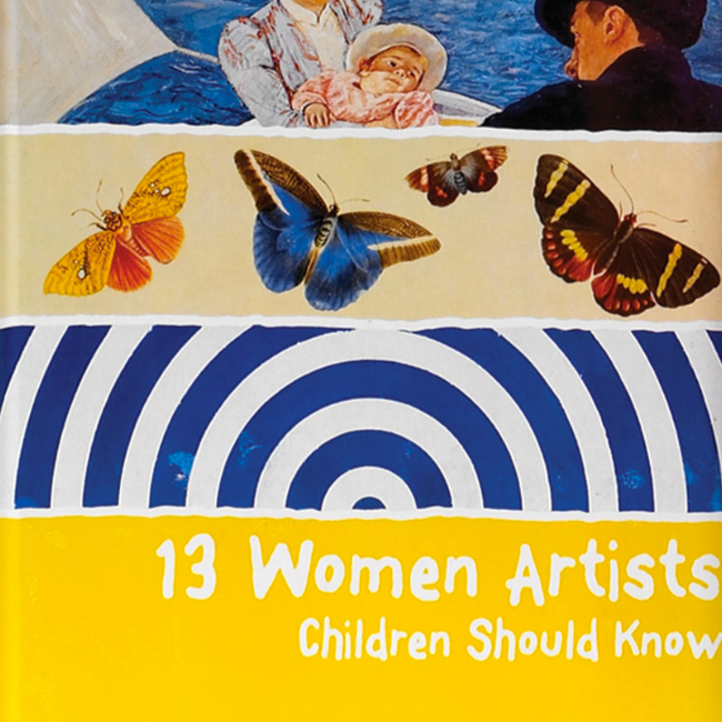 A book cover depicting three vignettes of paintings, including a woman holding a child, butterflies, and an abstract pattern. The title reads: "13 Women Artists Children Should Know."