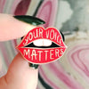 Your Voice Matters | Enamel Pin