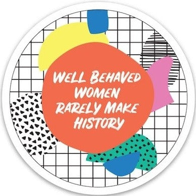 Well Behaved Women | Die Cut Sticker